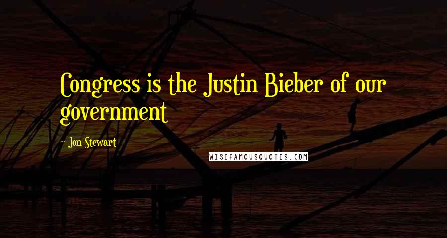 Jon Stewart Quotes: Congress is the Justin Bieber of our government