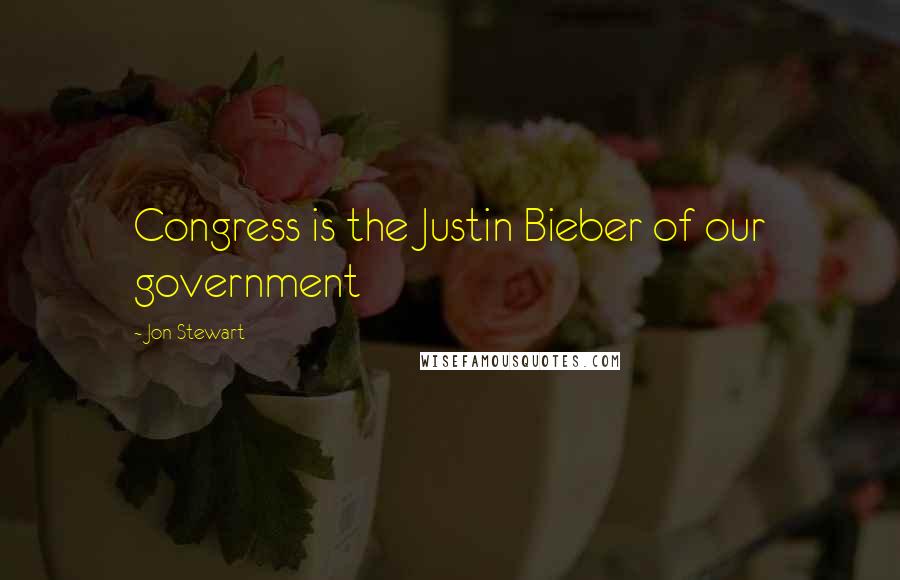 Jon Stewart Quotes: Congress is the Justin Bieber of our government