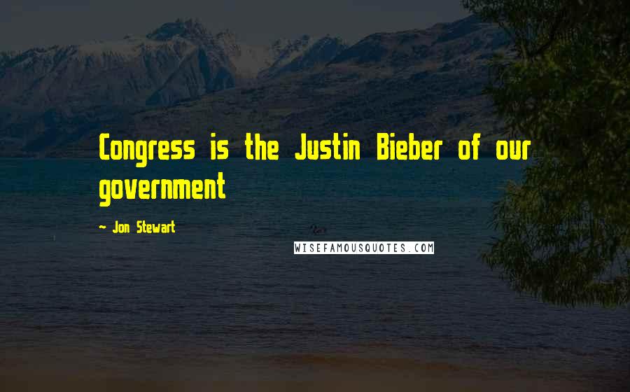 Jon Stewart Quotes: Congress is the Justin Bieber of our government