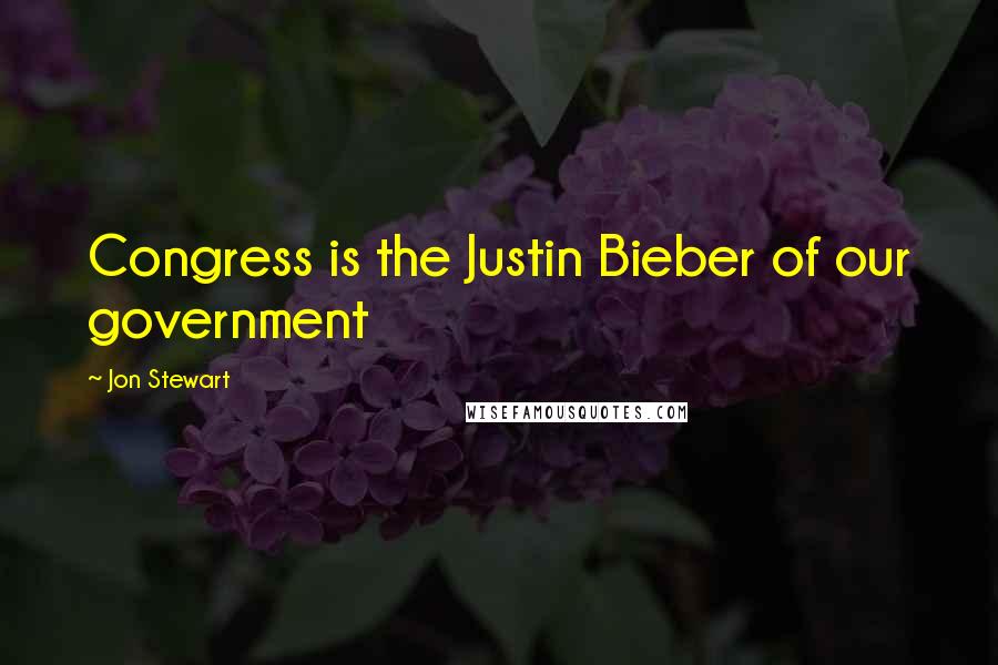 Jon Stewart Quotes: Congress is the Justin Bieber of our government