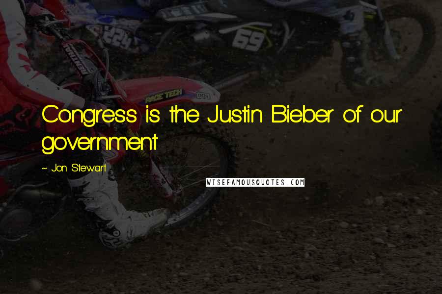 Jon Stewart Quotes: Congress is the Justin Bieber of our government