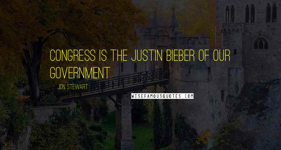 Jon Stewart Quotes: Congress is the Justin Bieber of our government