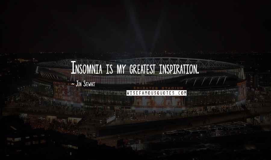 Jon Stewart Quotes: Insomnia is my greatest inspiration.