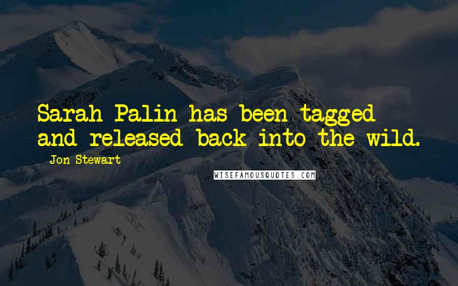 Jon Stewart Quotes: Sarah Palin has been tagged and released back into the wild.