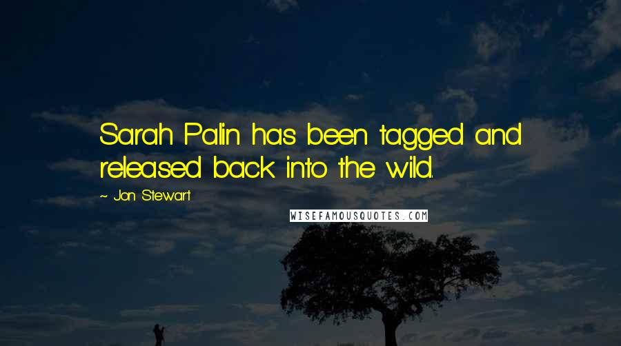 Jon Stewart Quotes: Sarah Palin has been tagged and released back into the wild.