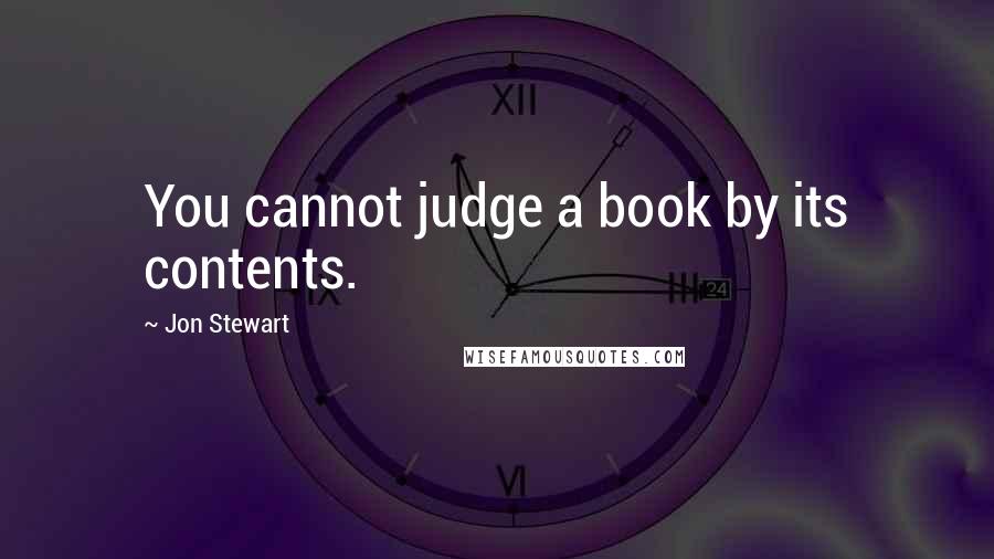 Jon Stewart Quotes: You cannot judge a book by its contents.