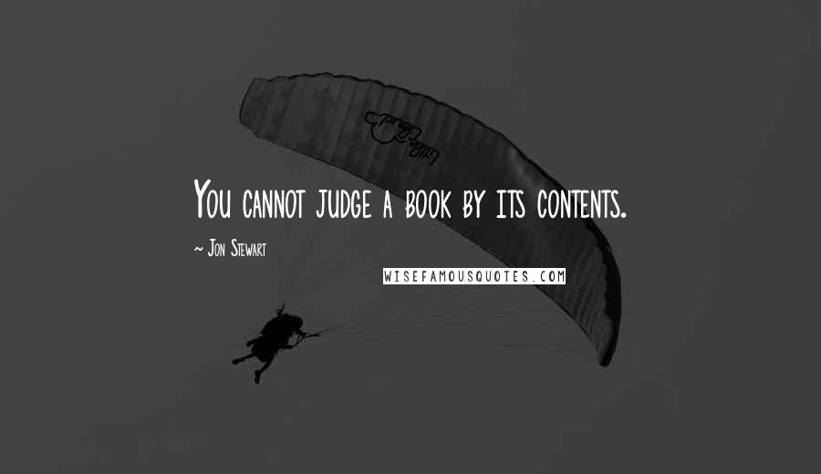 Jon Stewart Quotes: You cannot judge a book by its contents.
