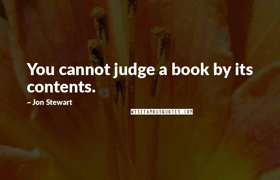 Jon Stewart Quotes: You cannot judge a book by its contents.