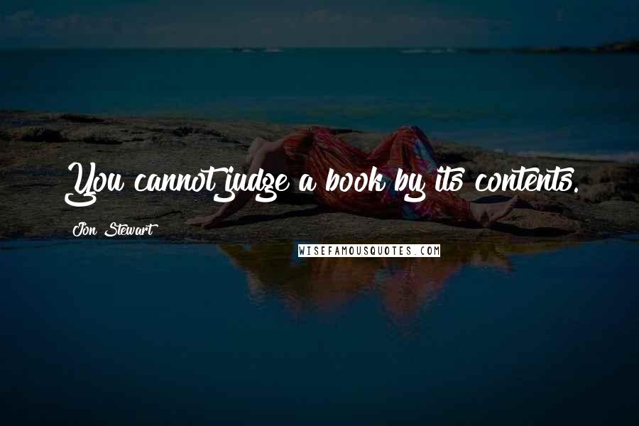 Jon Stewart Quotes: You cannot judge a book by its contents.