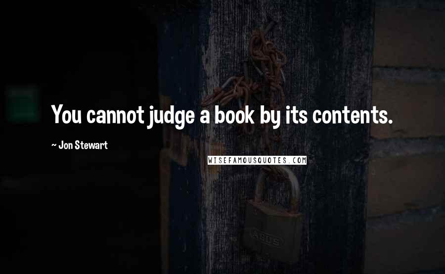 Jon Stewart Quotes: You cannot judge a book by its contents.