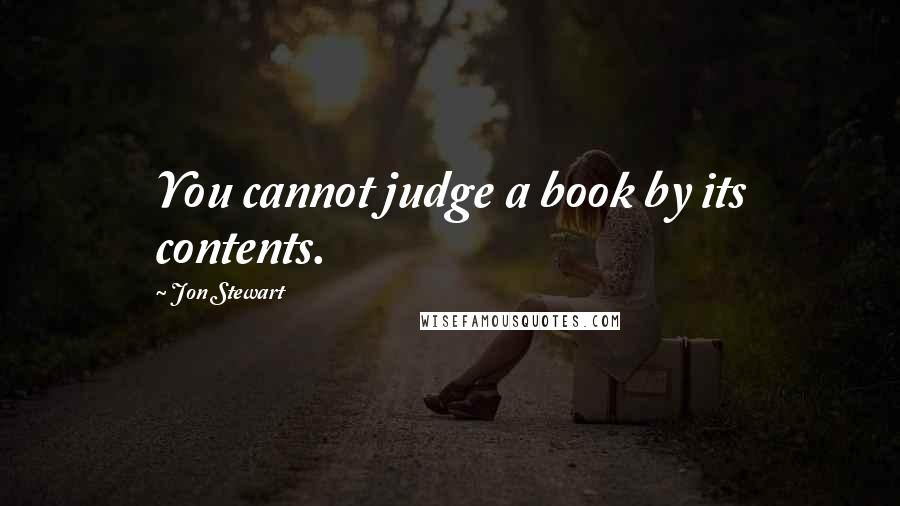 Jon Stewart Quotes: You cannot judge a book by its contents.