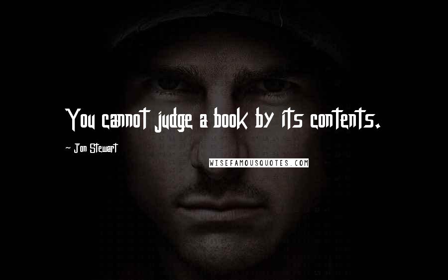 Jon Stewart Quotes: You cannot judge a book by its contents.