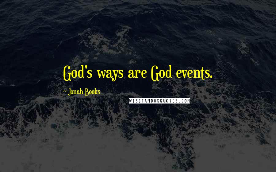 Jonah Books Quotes: God's ways are God events.