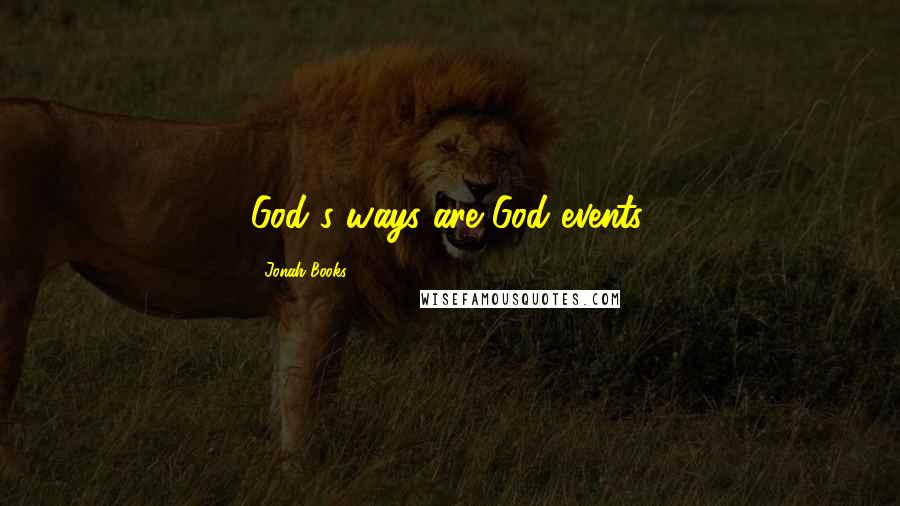 Jonah Books Quotes: God's ways are God events.