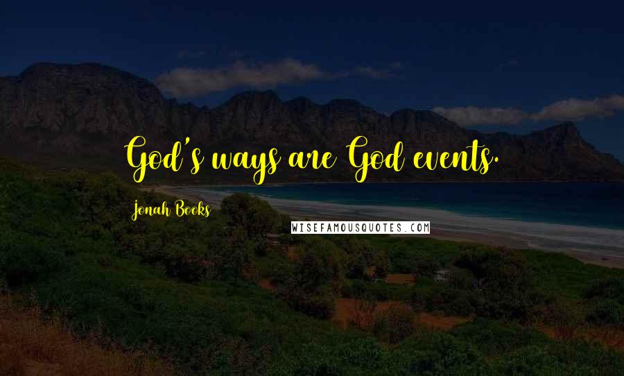 Jonah Books Quotes: God's ways are God events.