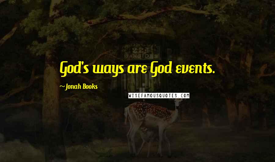 Jonah Books Quotes: God's ways are God events.