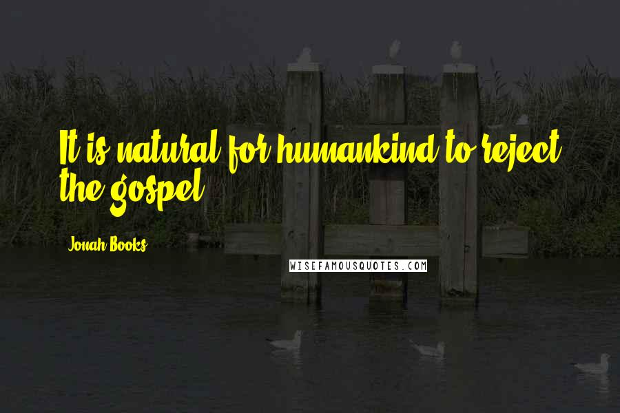 Jonah Books Quotes: It is natural for humankind to reject the gospel.