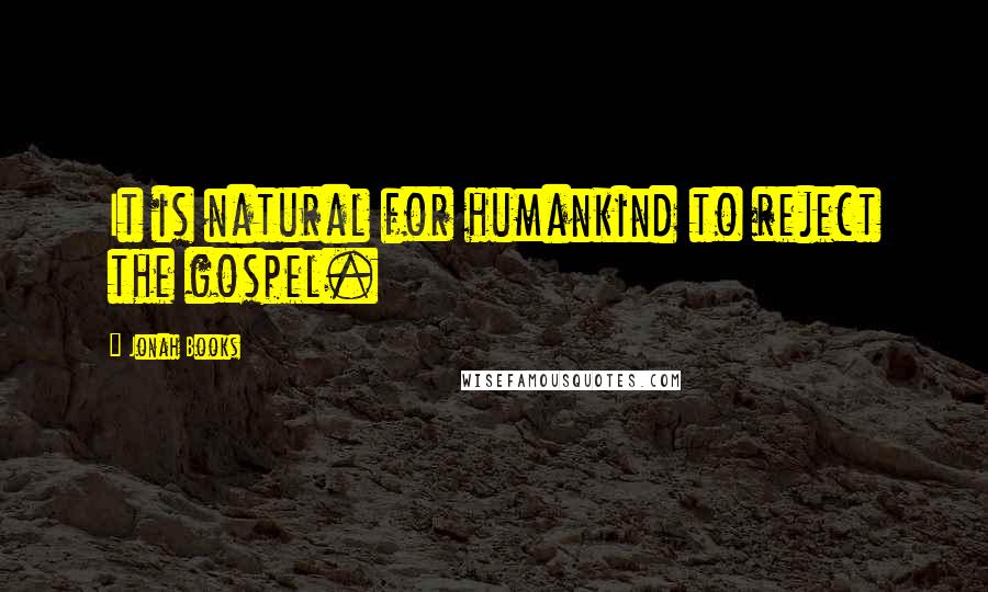 Jonah Books Quotes: It is natural for humankind to reject the gospel.