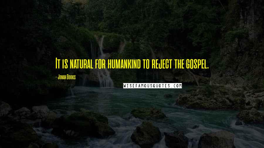 Jonah Books Quotes: It is natural for humankind to reject the gospel.