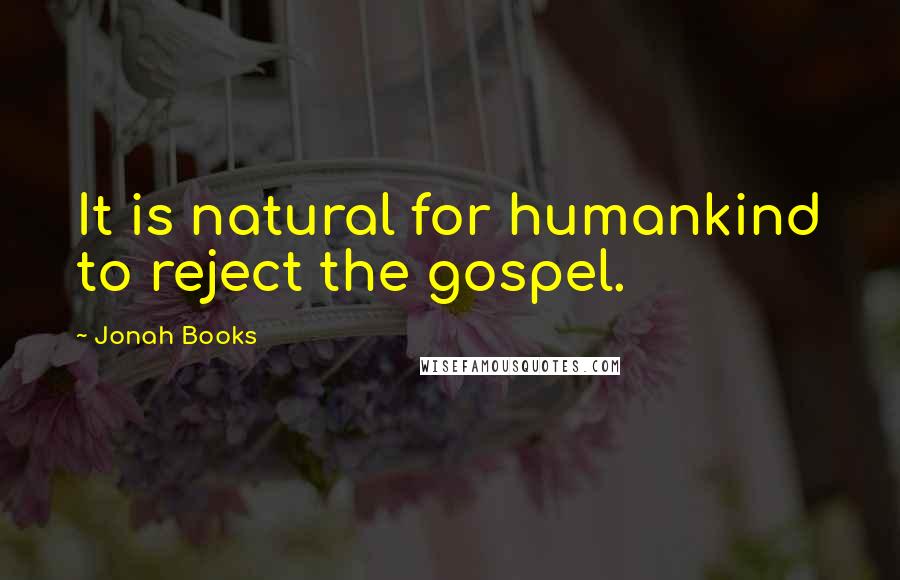 Jonah Books Quotes: It is natural for humankind to reject the gospel.