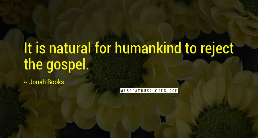 Jonah Books Quotes: It is natural for humankind to reject the gospel.