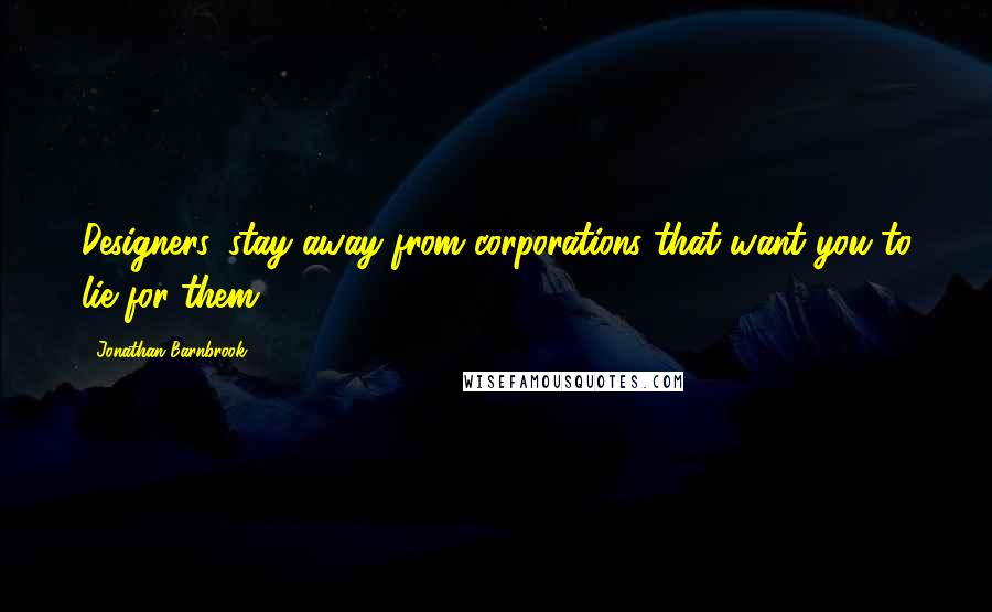 Jonathan Barnbrook Quotes: Designers, stay away from corporations that want you to lie for them