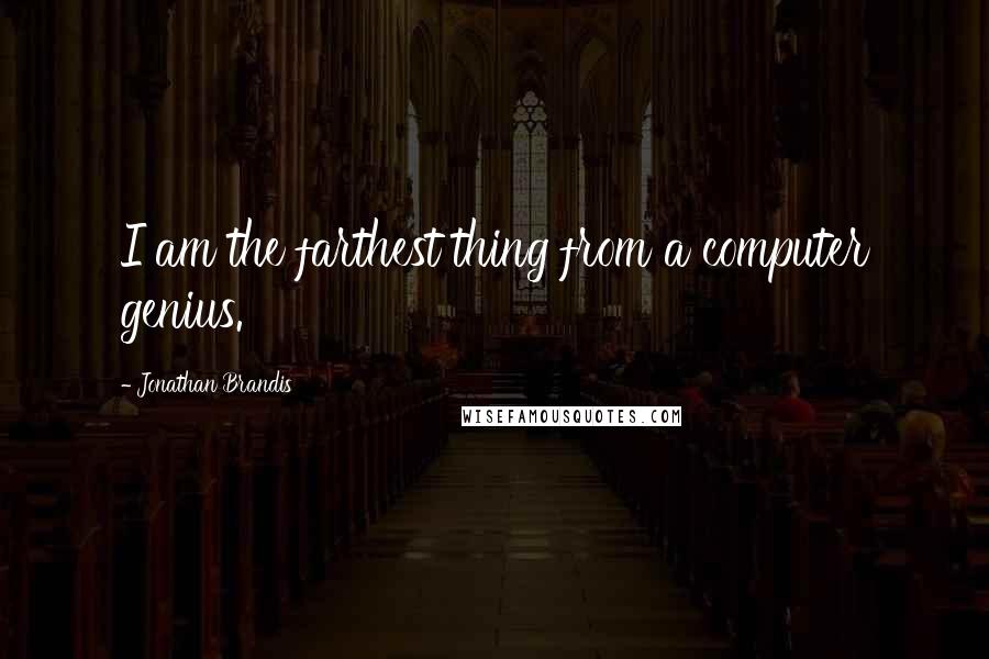 Jonathan Brandis Quotes: I am the farthest thing from a computer genius.