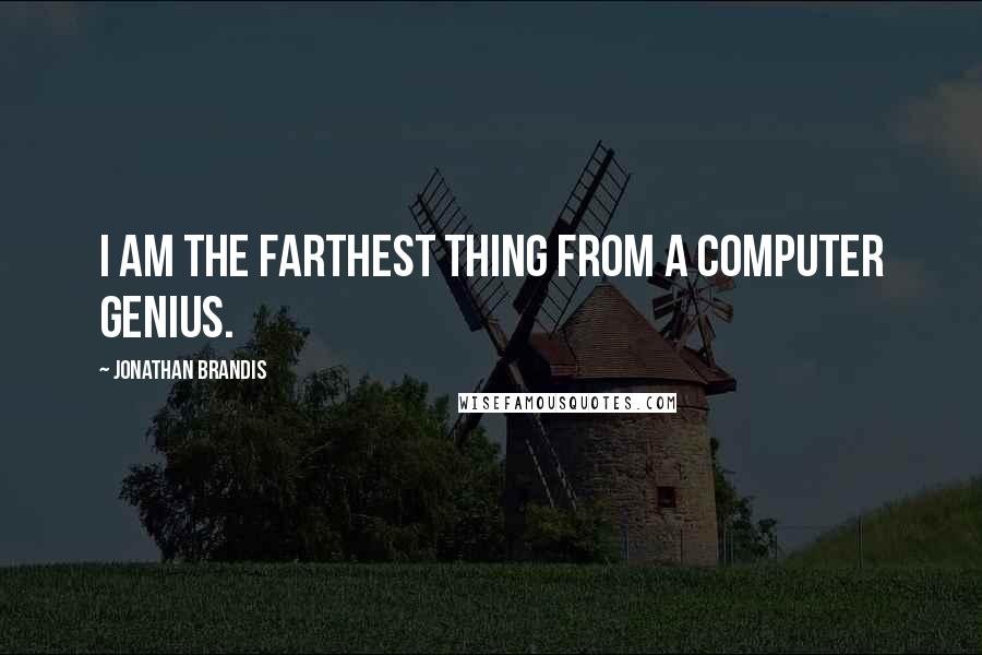 Jonathan Brandis Quotes: I am the farthest thing from a computer genius.