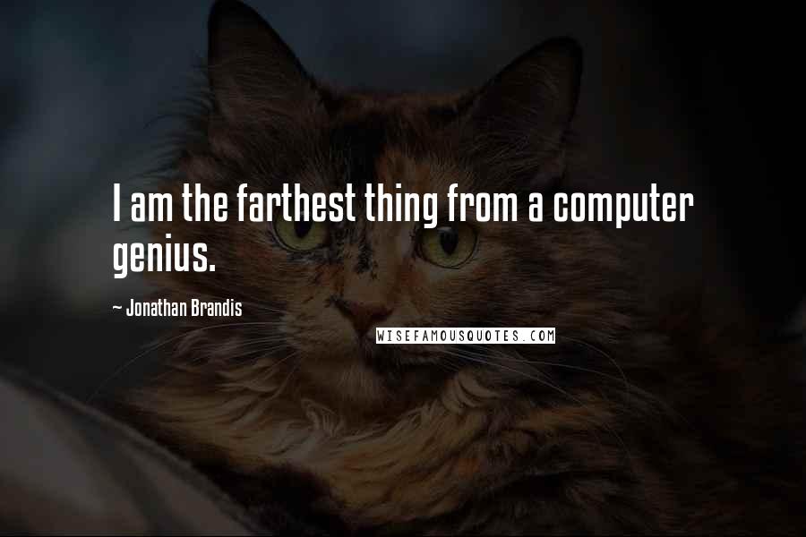 Jonathan Brandis Quotes: I am the farthest thing from a computer genius.