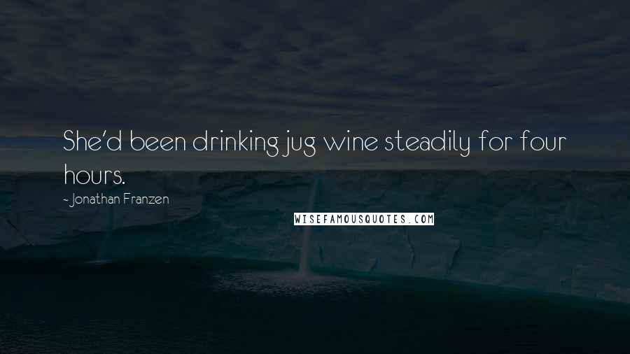 Jonathan Franzen Quotes: She'd been drinking jug wine steadily for four hours.