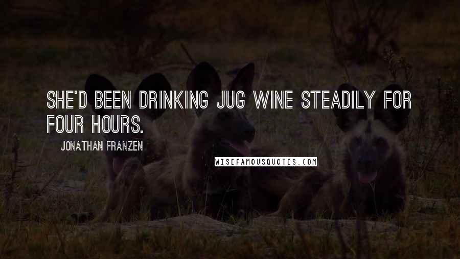 Jonathan Franzen Quotes: She'd been drinking jug wine steadily for four hours.