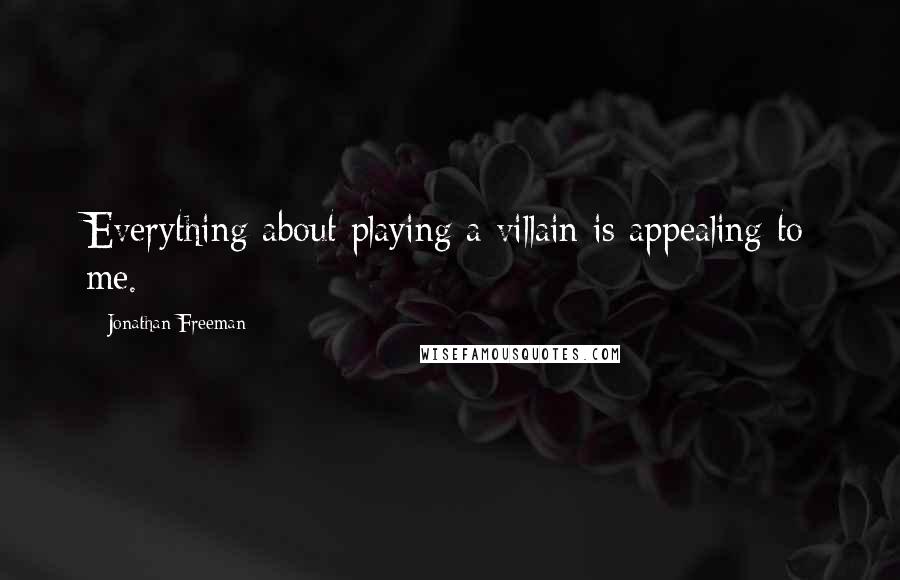 Jonathan Freeman Quotes: Everything about playing a villain is appealing to me.