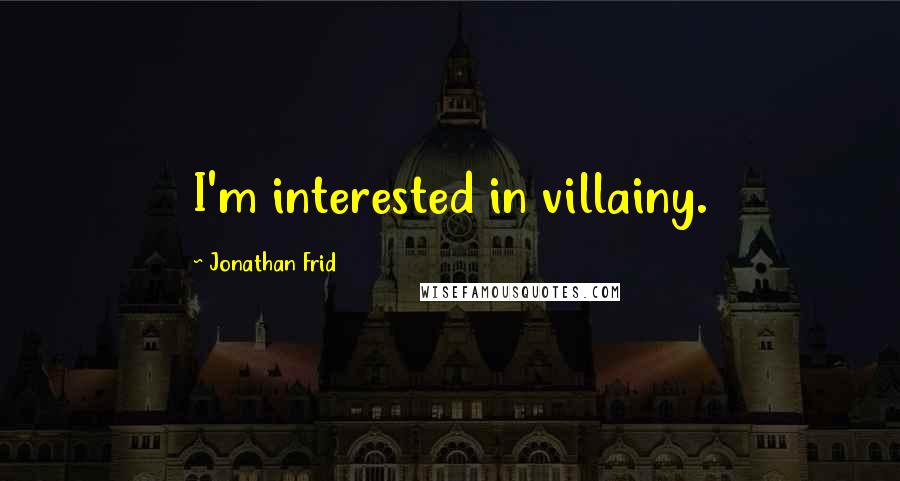 Jonathan Frid Quotes: I'm interested in villainy.