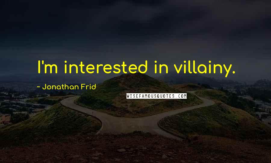 Jonathan Frid Quotes: I'm interested in villainy.