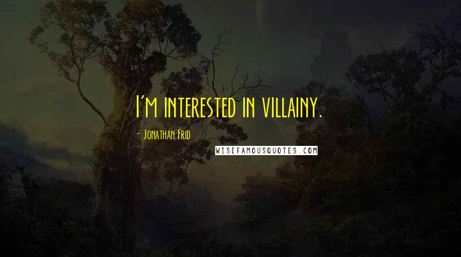 Jonathan Frid Quotes: I'm interested in villainy.