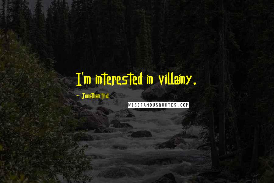 Jonathan Frid Quotes: I'm interested in villainy.