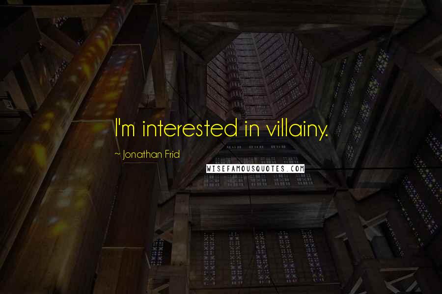 Jonathan Frid Quotes: I'm interested in villainy.