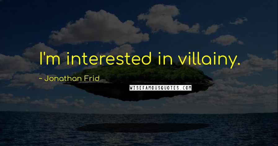 Jonathan Frid Quotes: I'm interested in villainy.