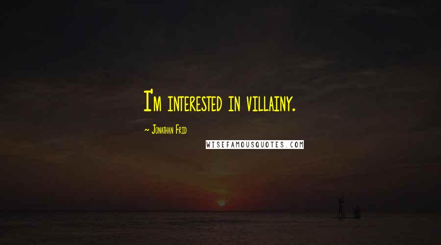 Jonathan Frid Quotes: I'm interested in villainy.