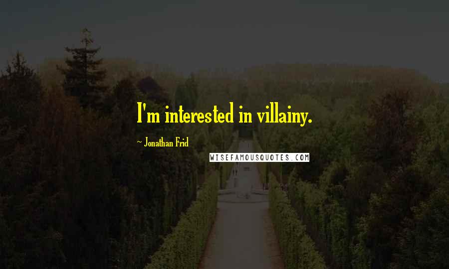 Jonathan Frid Quotes: I'm interested in villainy.