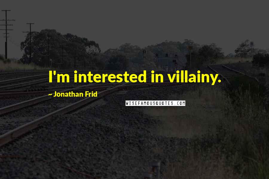 Jonathan Frid Quotes: I'm interested in villainy.