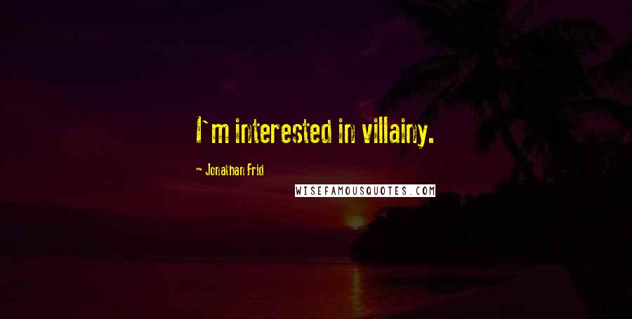 Jonathan Frid Quotes: I'm interested in villainy.