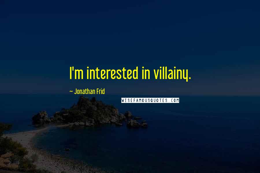 Jonathan Frid Quotes: I'm interested in villainy.