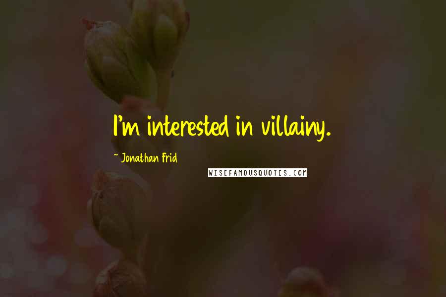 Jonathan Frid Quotes: I'm interested in villainy.