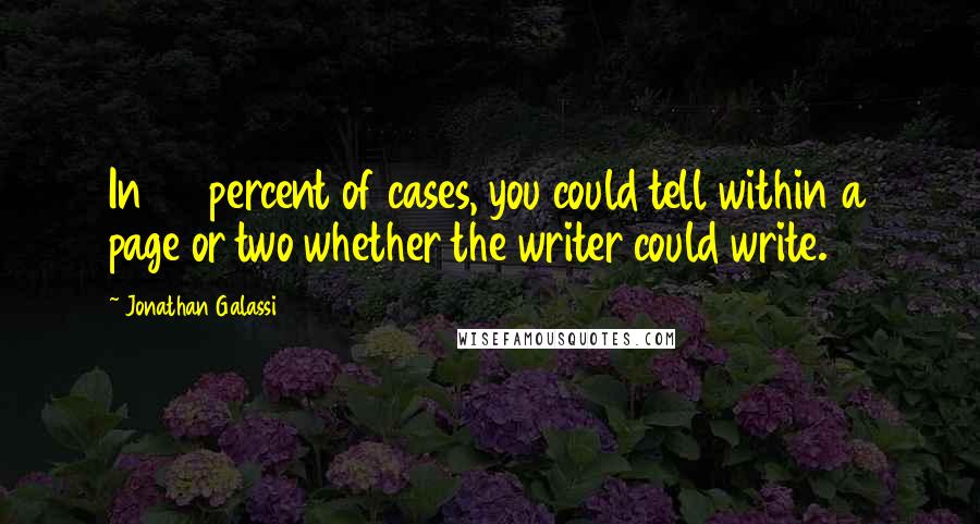 Jonathan Galassi Quotes: In 90 percent of cases, you could tell within a page or two whether the writer could write.