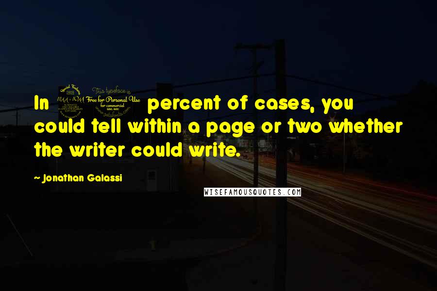 Jonathan Galassi Quotes: In 90 percent of cases, you could tell within a page or two whether the writer could write.