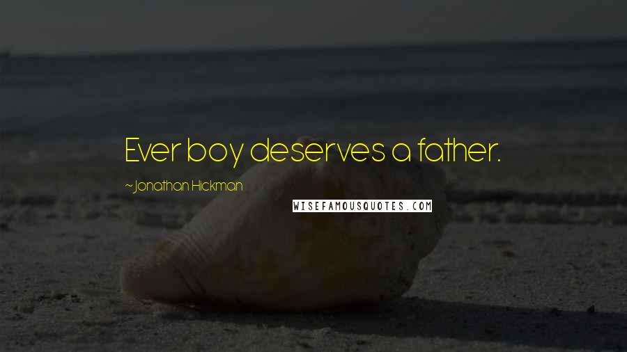 Jonathan Hickman Quotes: Ever boy deserves a father.
