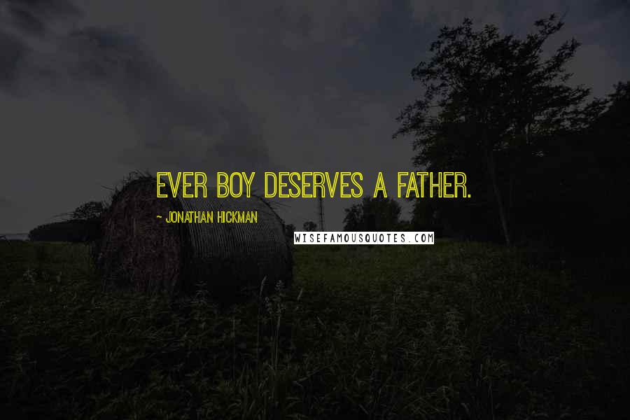 Jonathan Hickman Quotes: Ever boy deserves a father.