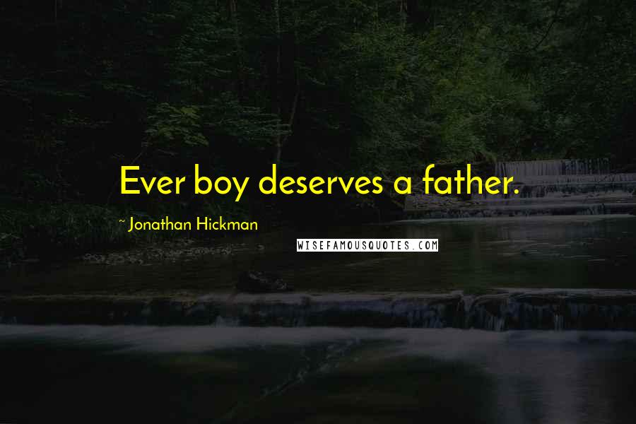 Jonathan Hickman Quotes: Ever boy deserves a father.
