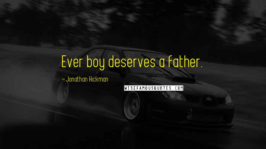 Jonathan Hickman Quotes: Ever boy deserves a father.